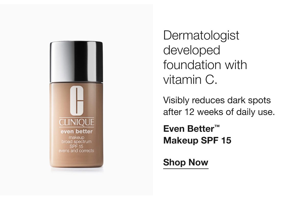 Dermatologist-developed foundation with vitamin C. Visibly reduces dark spots after 12 weeks of daily use. Even better TM Makeup SPF 15 Shop Now