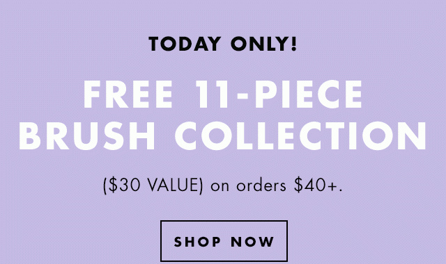 Today Only! Free 11-Piece Brush Collection ($30 Value) on orders $40+. Shop Now