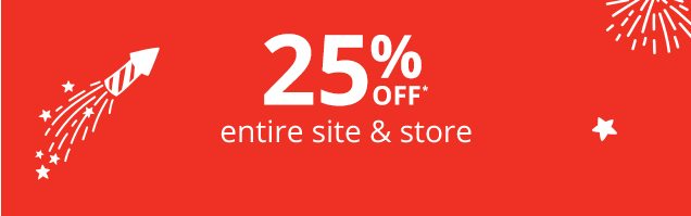 25% OFF* entire site & store