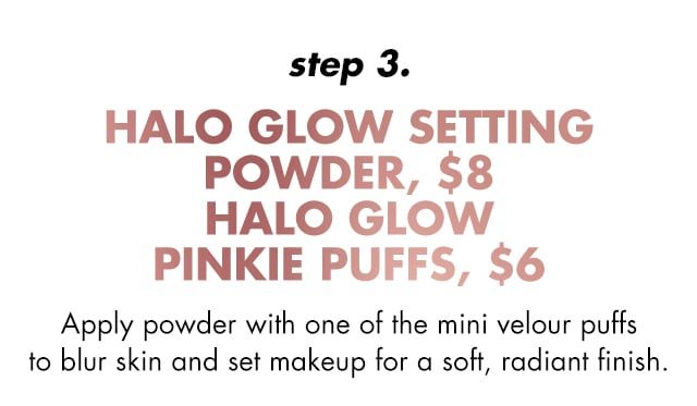 Step 3, apply powder with one of the mini velour puffs to blur skin and set makeup for a soft, radiant finish