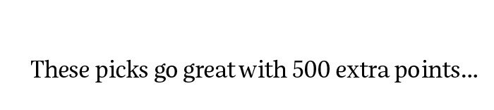 These picks go great with 500 extra points…