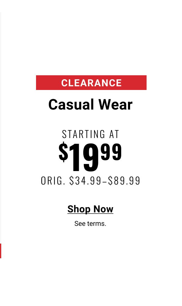 Clearance Casual Wear Starting at $19.99 Orig. $34.99-$89.99. Shop Now. See terms.