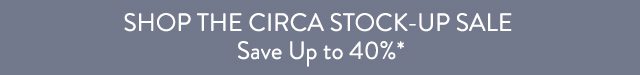 Shop the Circa Stock-Up Sale