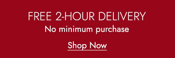 FREE 2-HOUR DELIVERY NO MINIMUM PURCHASE - Shop Now