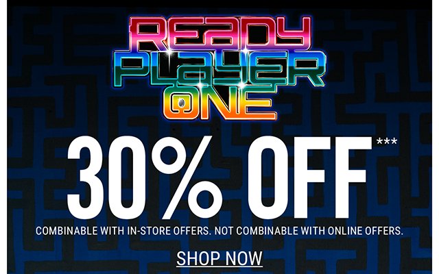 Ready Player One 30% Off Combinable with in-store offers. Not Combinable with online offers.