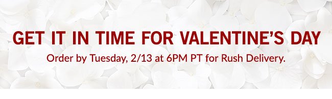GET IT IN TIME FOR VALENTINE’S DAY