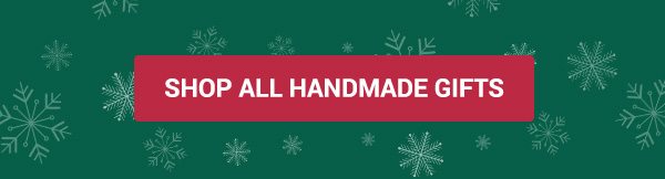 SHOP ALL HANDMADE GIFTS