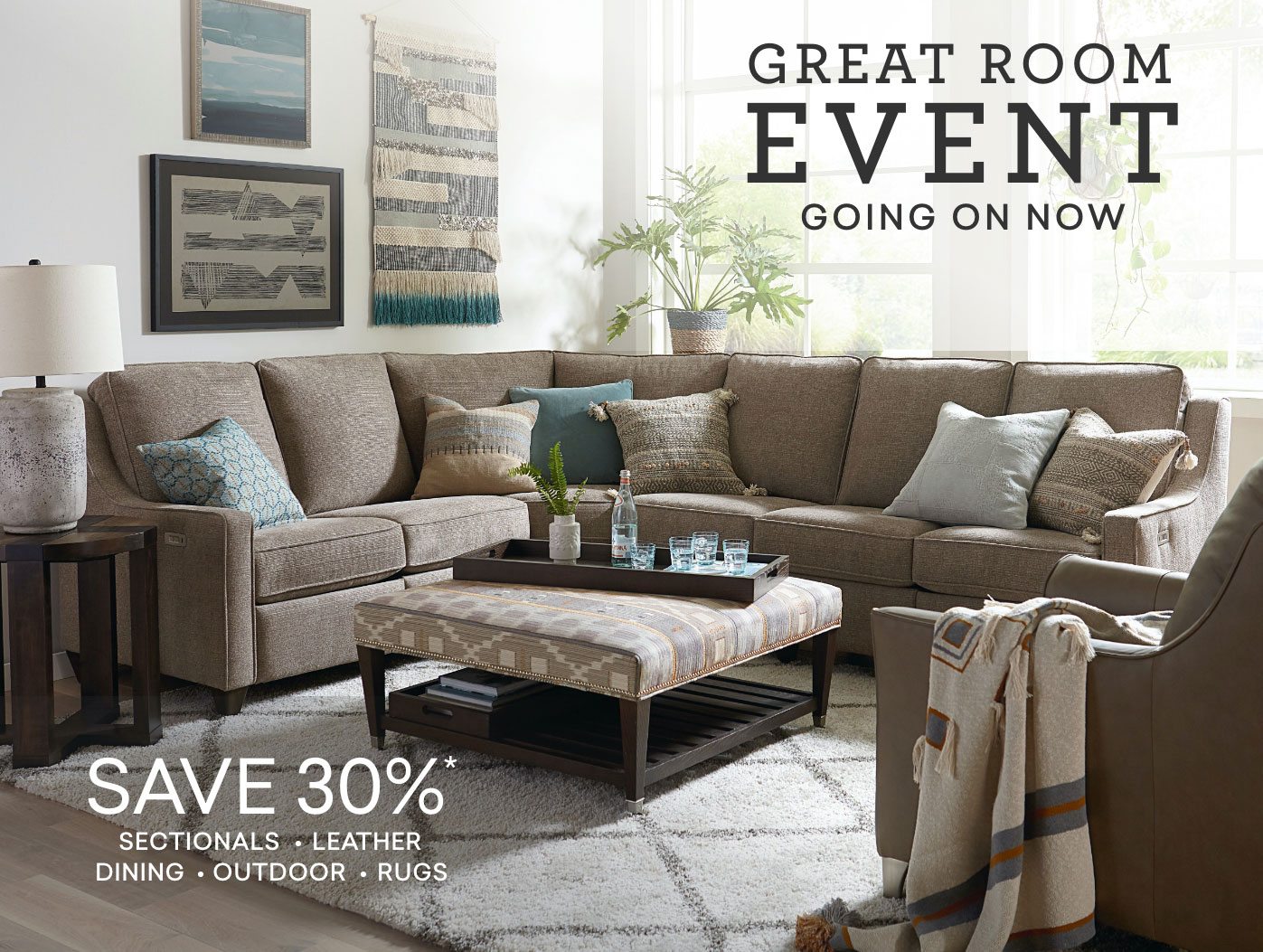 Great Room Event. Going on now. 30% off sectionals, leather, dining, outdoor and rugs. Shop now.