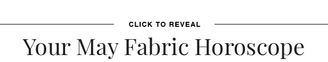CLICK TO REVEAL YOUR FABRIC HOROSCOPE