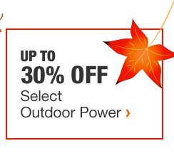 UP TO 30% OFF SELECT OUTDOOR POWER