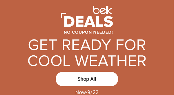 Belk Deals. No coupon needed. Get ready for cool weather. Shop all.