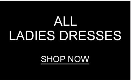 All ladies dresses. Shop now.
