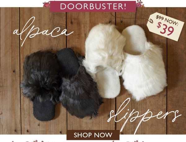 DOORBUSTER! Alpaca Slippers: were $99, now $39! Shop Now!