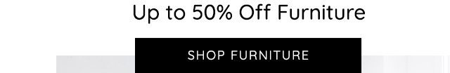UP TO 50% OFF FURNITURE