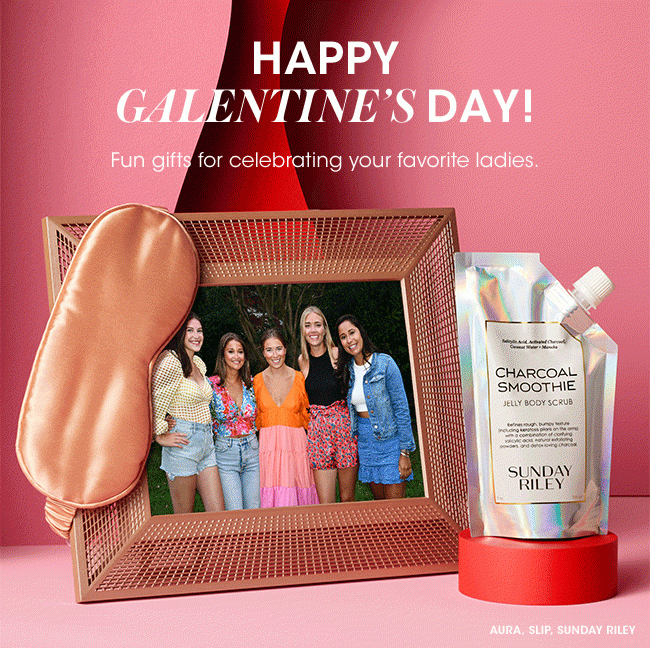 HAPPY GALENTINE'S DAY!