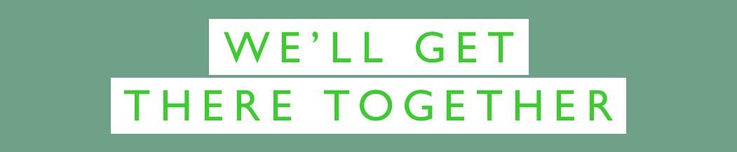 We'll get there together 