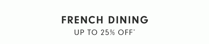 FRENCH DINING - UP TO 25% OFF*