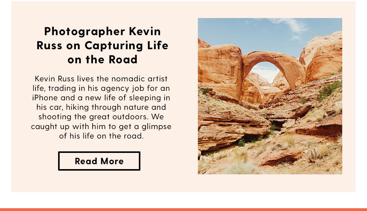 Kevin Russ lives the nomadic artist life, trading in his agency job for an iPhone and a new life of sleeping in his car, hiking through nature and shooting the great outdoors. We caught up with him to get a glimpse of his life on the road. Read More > 