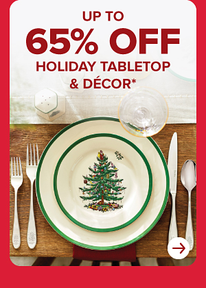 UP TO 65% HOLIDAY TABLETOP & DÉCOR