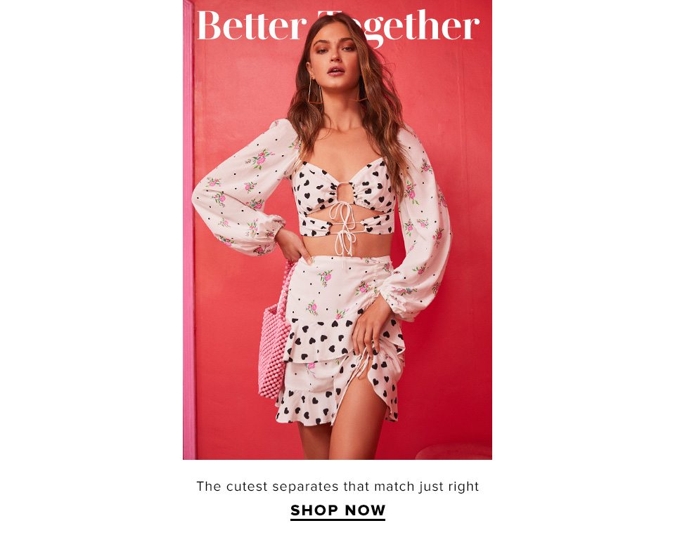 Better Together. The cutest separates that match just right. Shop Now.