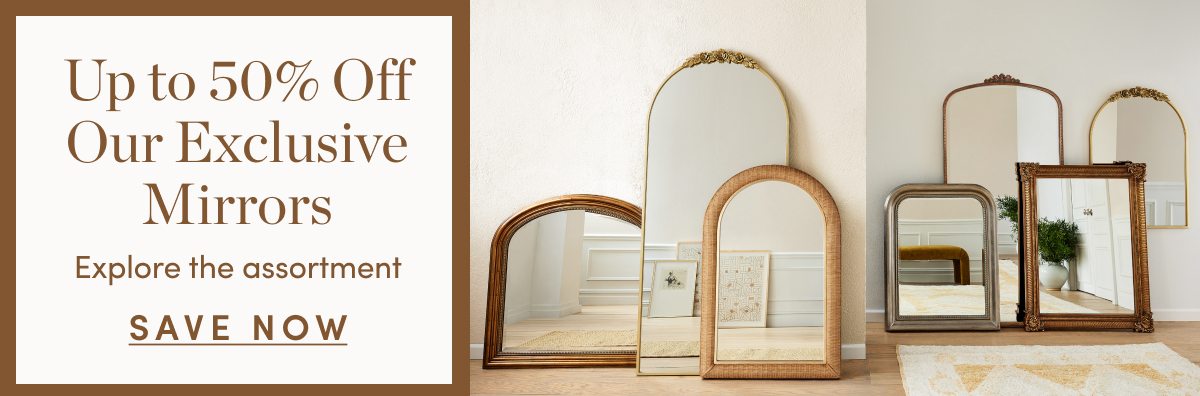 Up to 50 Percent Off Our Exclusive Mirrors