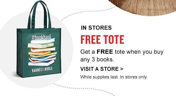IN STORES FREE TOTE Get a FREE tote when you buy any 3 books. VISIT A STORE