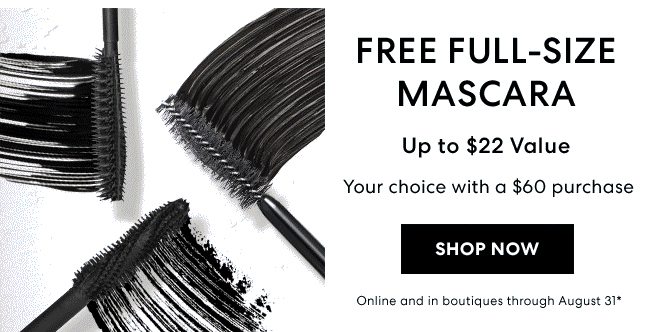 Free Full-Size Mascara - Upto $22 Value - Your choice with a $60 purchase - Shop Now - Online and in boutiques through August 31*