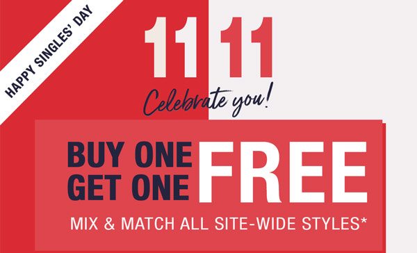 Happy Singles' Day. Celebrate You! Buy one get one free. Mix & match all site-wide styles