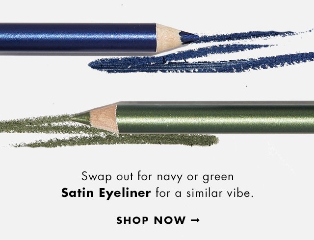 Swap out for navy or green Satin Eyeliner for a similar vibe.