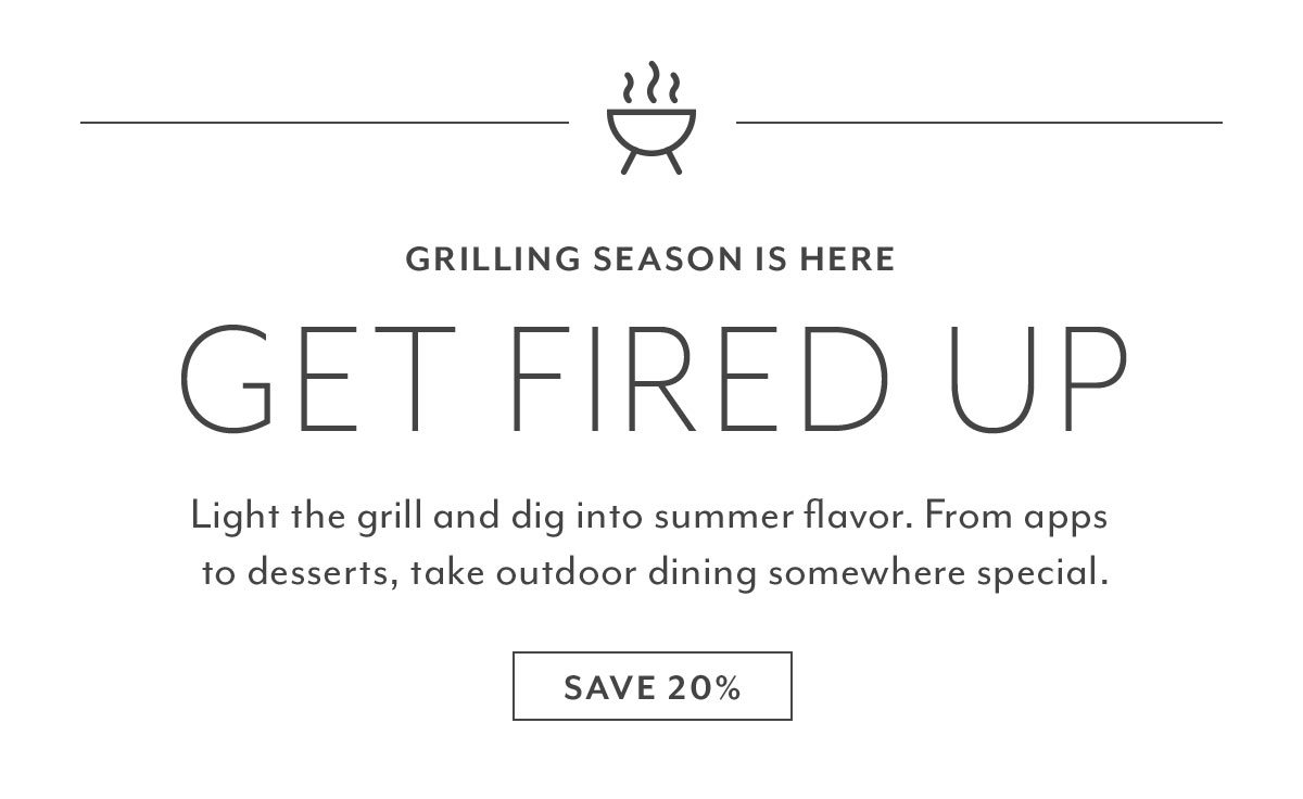 Grilling Season Is Here • Get Fired Up