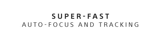 SUPER-FAST | AUTO-FOCUS AND TRACKING