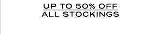 UP TO 50% OFF ALL STOCKINGS
