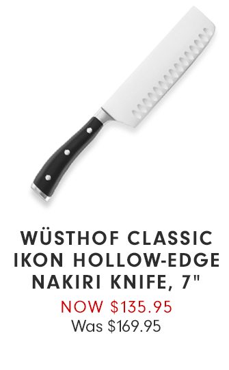 WÜSTHOF CLASSIC IKON HOLLOW-EDGE NAKIRI KNIFE, 7” - NOW $135.95