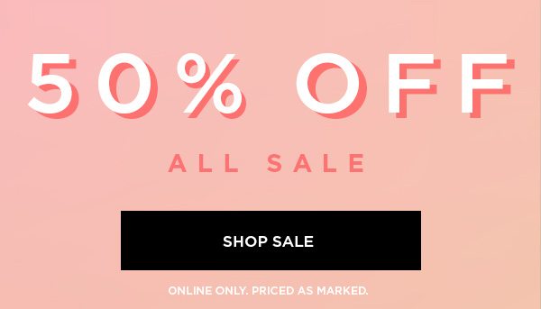 50% Off All Sale SHOP SALE > ONLINE ONLY. PRICED AS MARKED.