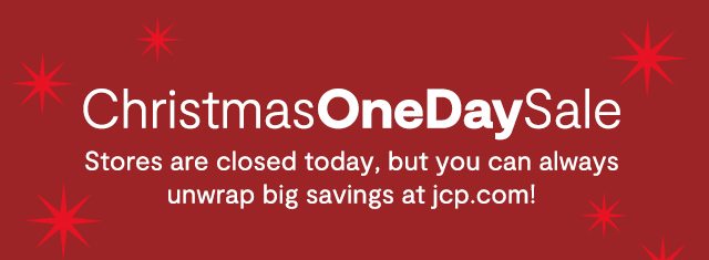 ChristmasOneDaySale Stores are closed today, But you can always unwarp big savings at jcp.com