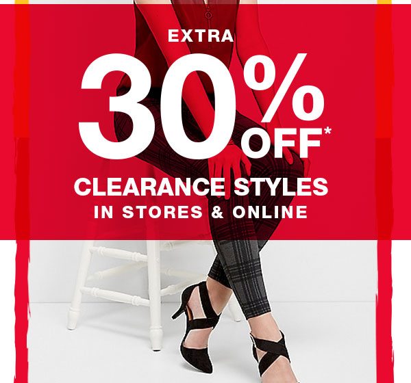 Extra 30% off* clearance styles in stores and online.