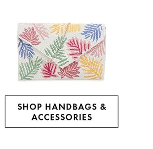 SHOP HANDBAGS & ACCESSORIES