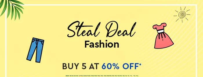 STEAL DEAL Fashion Buy 5 @ 60% OFF* Else, Get 50% OFF*