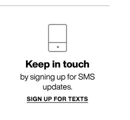 Keep in touch by signing up for SMS updates. SIGN UP FOR TEXTS