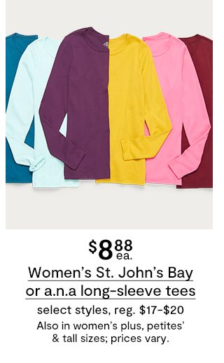 $8.88 ea. Women's St. John's Bay or a.n.a long-sleeve tees select styles, reg. $17-$20 Also in women's plus, petites & tall sizes;prices vary.
