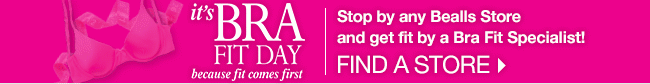 It's Bra Fit Day - Stop by any Bealls Store and get fit by a specialist! Find a store