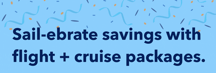 Sail-ebrate savings with flight + cruise packages.