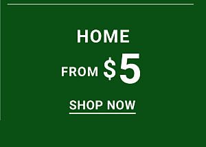 Home from $5. Shop Now.