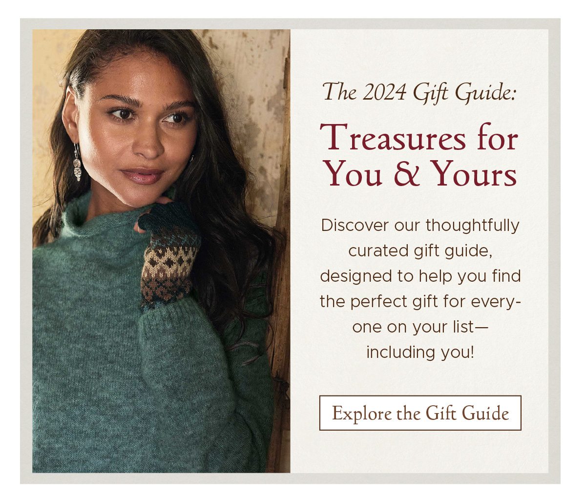 The 2024 Gift Guide: Treasures for You & Yours | Discover our carefully curated gift guide, designed to help you find the perfect gift for everyone on your list—including you! | Explore the Gift Guide