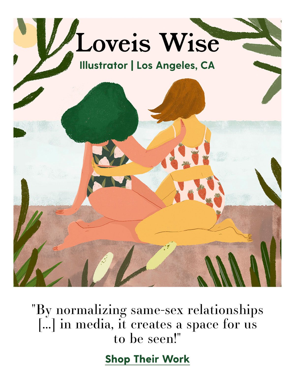 Loveis Wise - Illustrator | Los Angeles, CA. 'By normalizing same-sex relationships [...] in media, it creates a space for us to be seen!' Shop Their Work