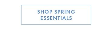 SHOP SPRING ESSENTIALS