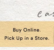 Buy online, pick up in a store.
