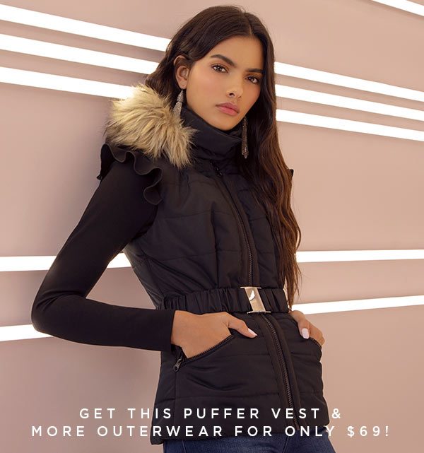 GET THIS PUFFER VEST & MORE OUTERWEAR FOR ONLY $69!