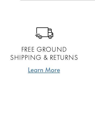  FREE GROUND SHIPPING & RETURNS Learn More 
