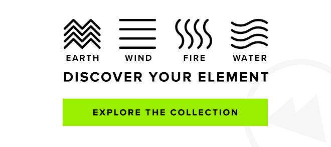 Discover Your Element - Explore the Collection